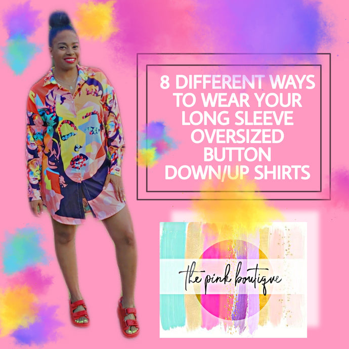 8 Different Ways to Wear Your Long Sleeve Oversize'd Button Down/Up Shirts....